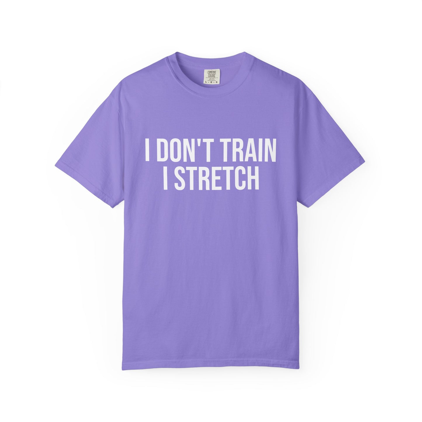 I don't train I stretch tee