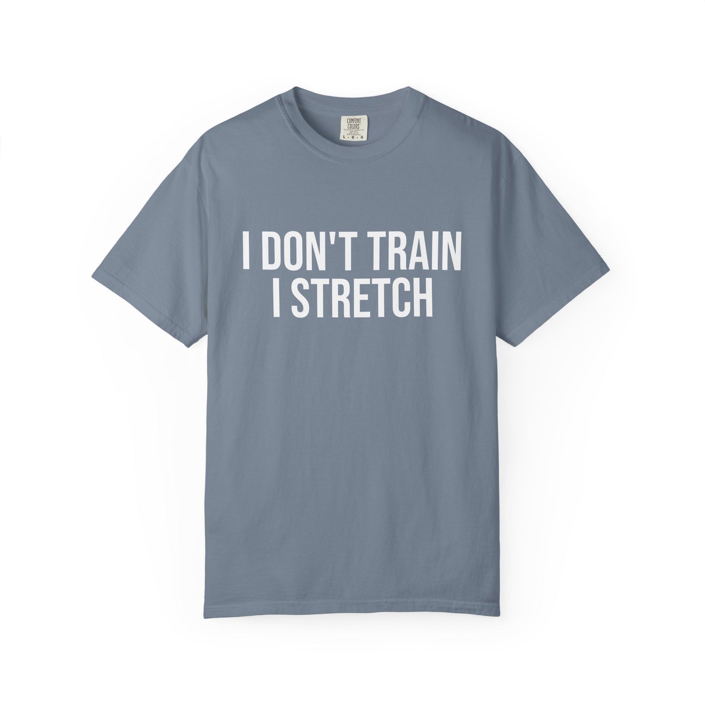 I don't train I stretch tee