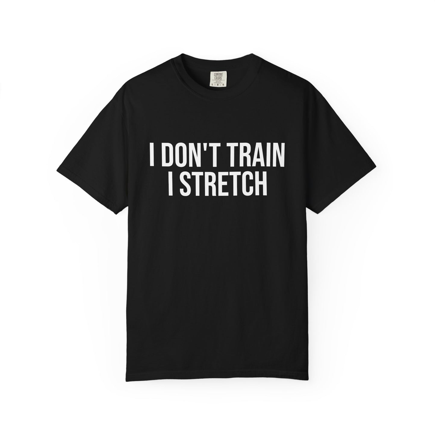 I don't train I stretch tee