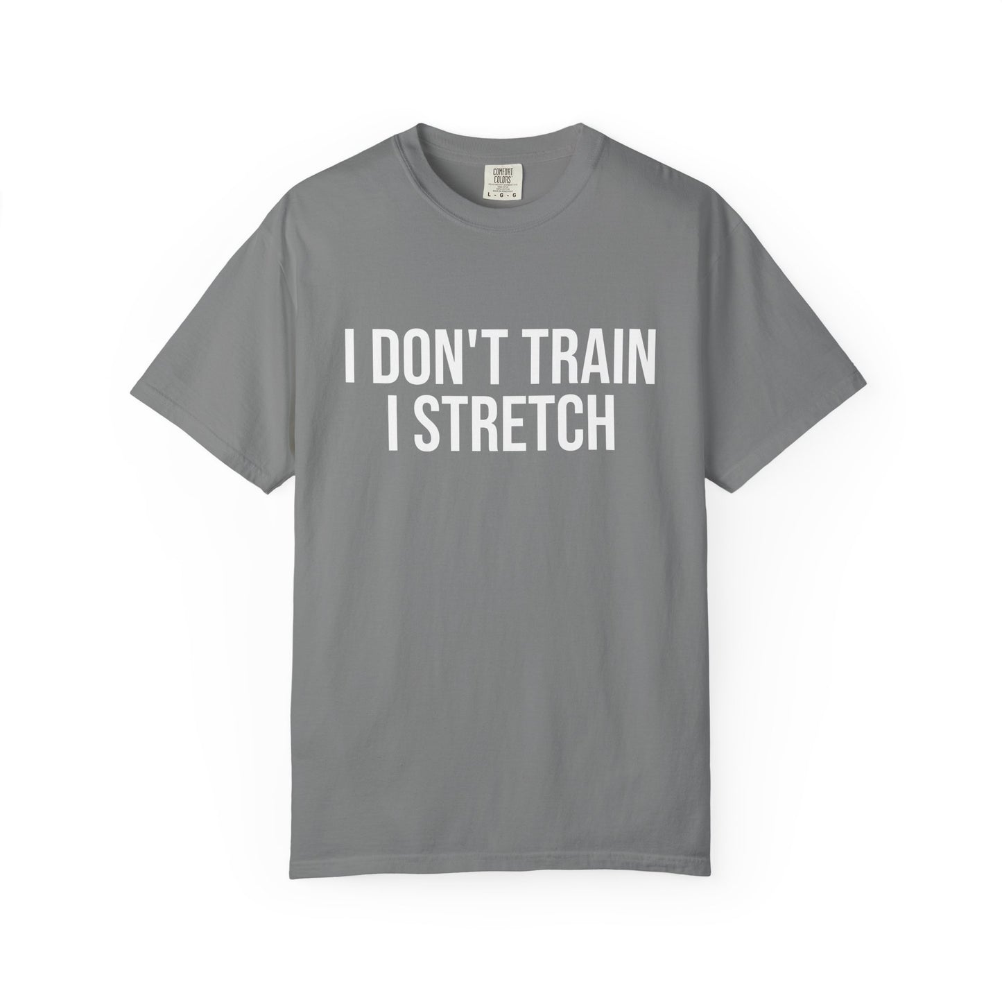I don't train I stretch tee
