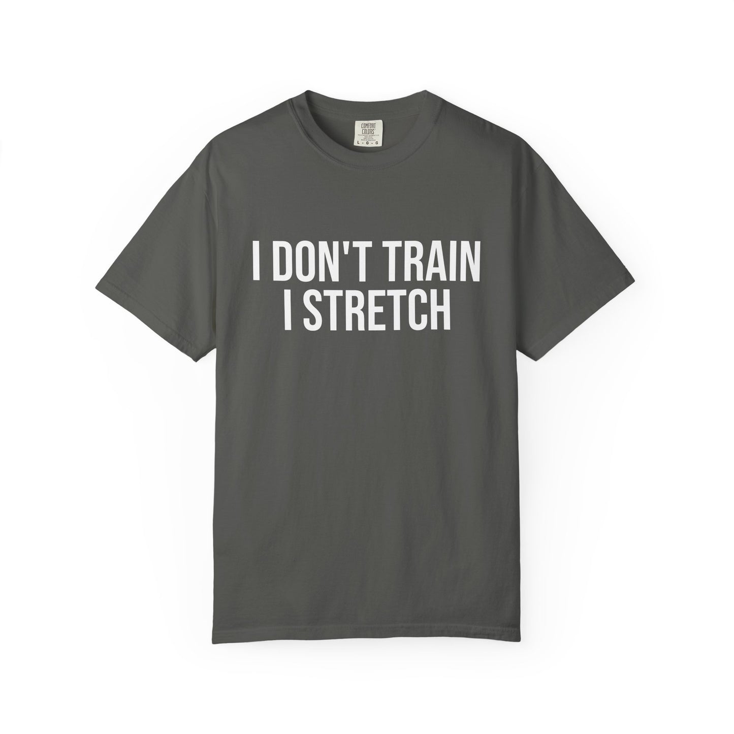 I don't train I stretch tee