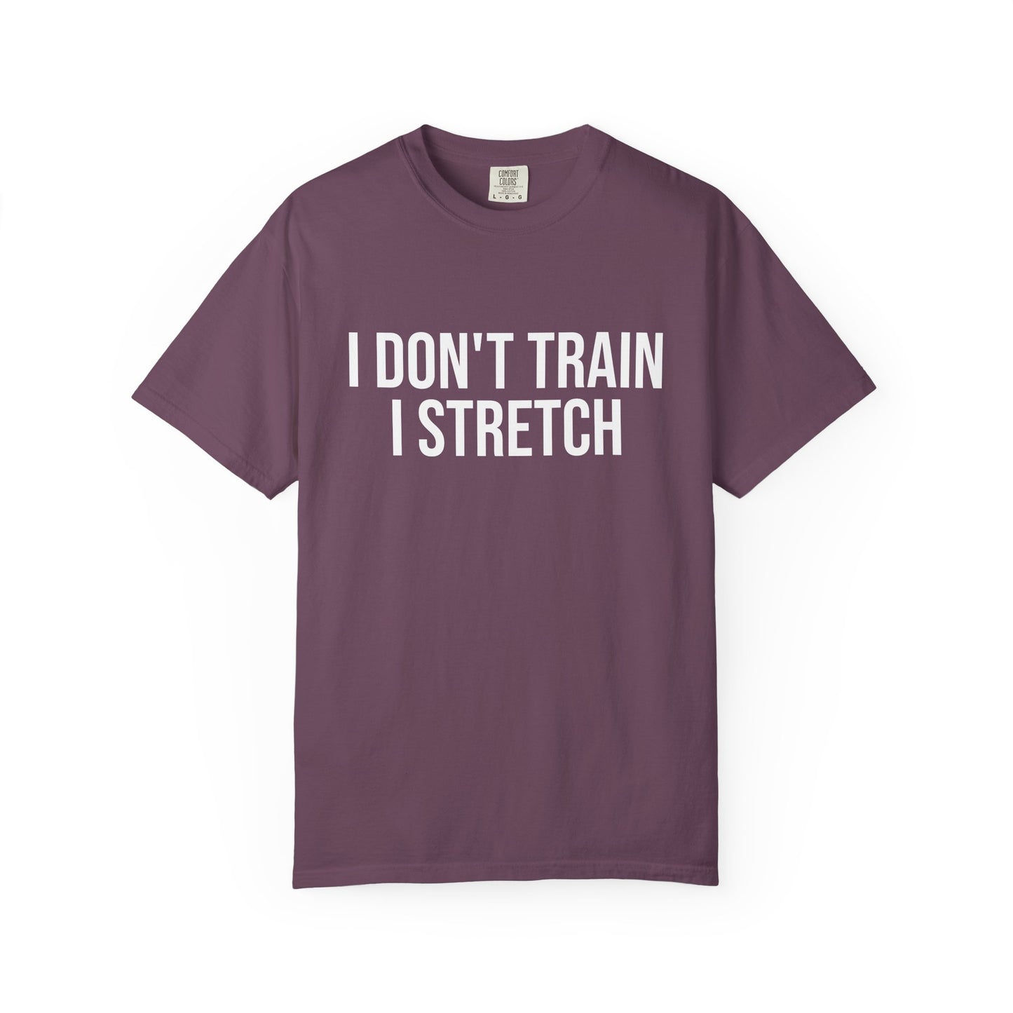 I don't train I stretch tee