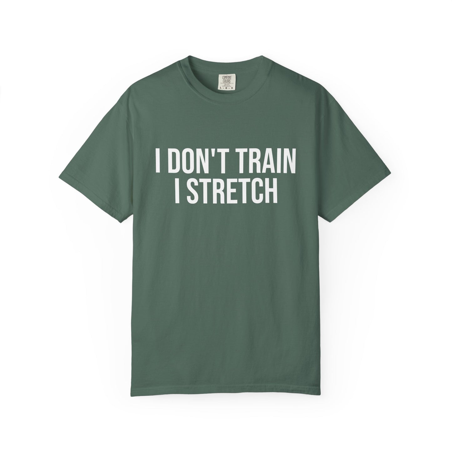 I don't train I stretch tee