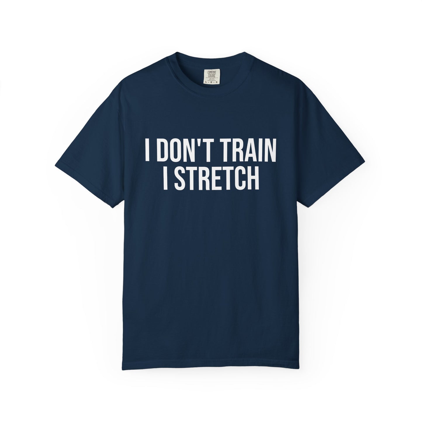 I don't train I stretch tee